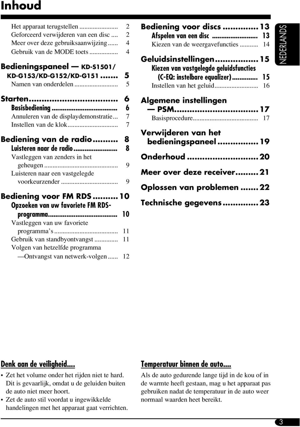 .. 15 Kiezen van vastgelegde geluidsfuncties (C-EQ: instelbare equalizer)... 15 Instellen van het geluid... 16 NEDERLANDS Starten... 6 Basisbediening... 6 Annuleren van de displaydemonstratie.