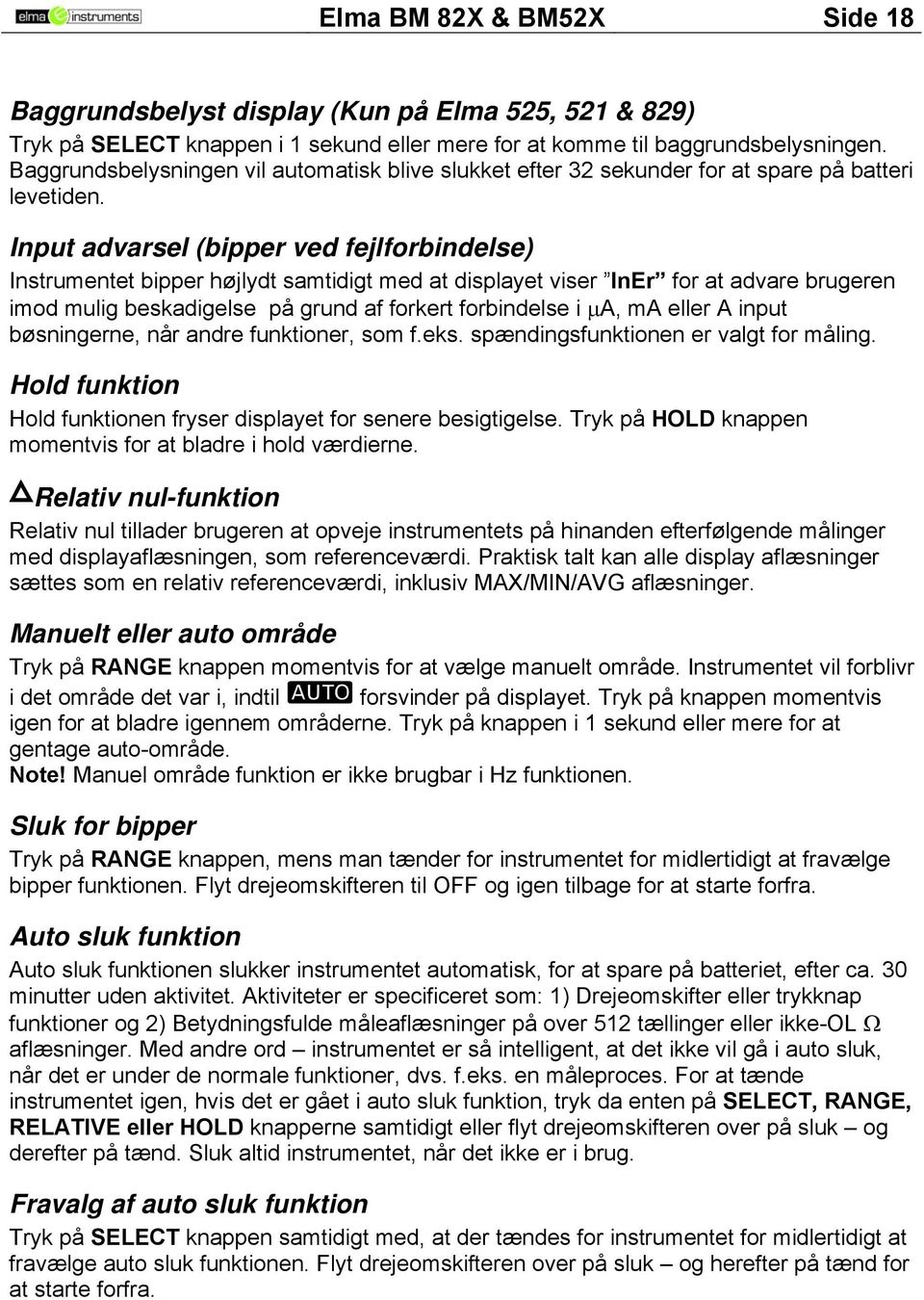 Input advarsel (bipper ved fejlforbindelse) Instrumentet bipper højlydt samtidigt med at displayet viser InEr for at advare brugeren imod mulig beskadigelse på grund af forkert forbindelse i μa, ma