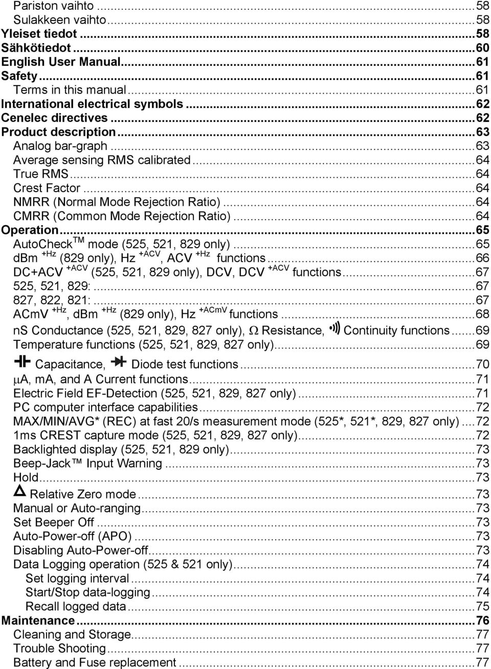 ..64 Operation...65 AutoCheck TM mode (525, 521, 829 only)...65 dbm +Hz (829 only), Hz +ACV, ACV +Hz functions...66 DC+ACV +ACV (525, 521, 829 only), DCV, DCV +ACV functions...67 525, 521, 829:.