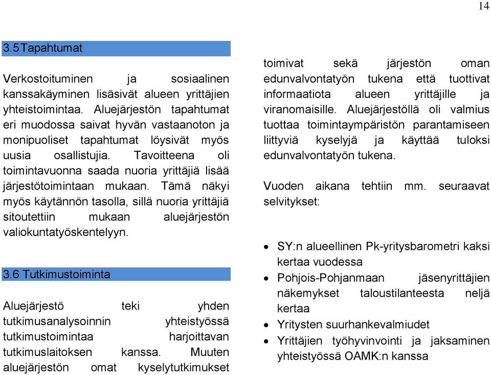 Tavoitteena oli toimintavuonna saada nuoria yrittäjiä lisää järjestötoimintaan mukaan.