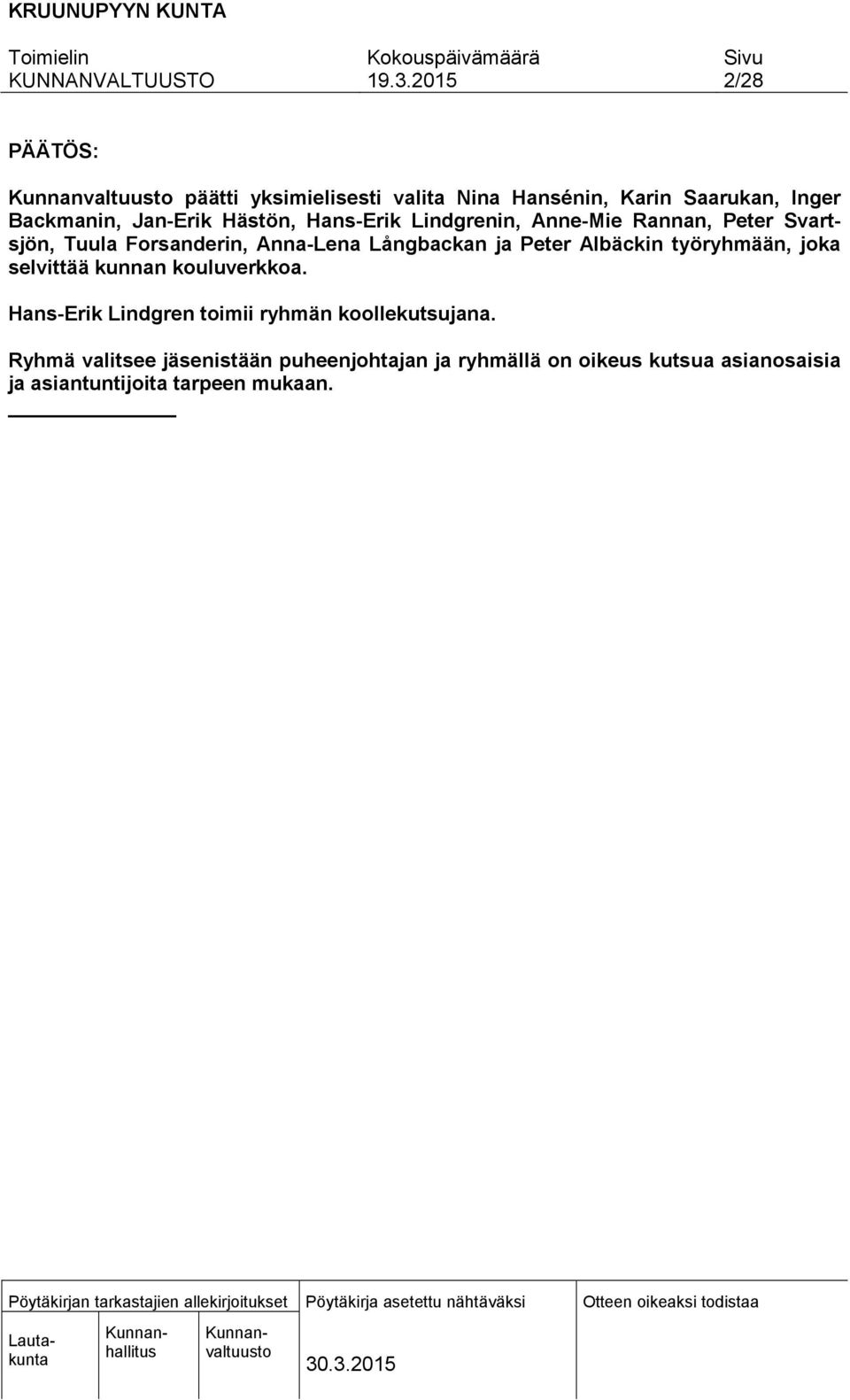 Albäckin työryhmään, joka selvittää kunnan kouluverkkoa. Hans-Erik Lindgren toimii ryhmän koollekutsujana.