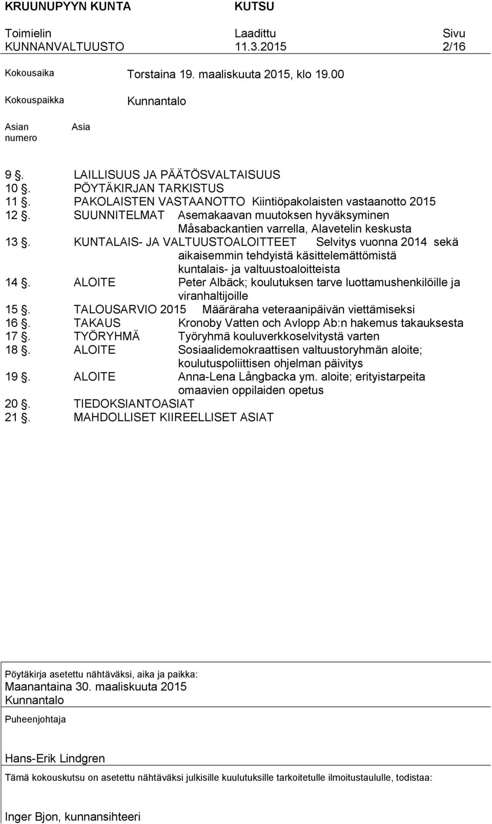 KUNTALAIS- JA VALTUUSTOALOITTEET Selvitys vuonna 2014 sekä aikaisemmin tehdyistä käsittelemättömistä kuntalais- ja valtuustoaloitteista 14.