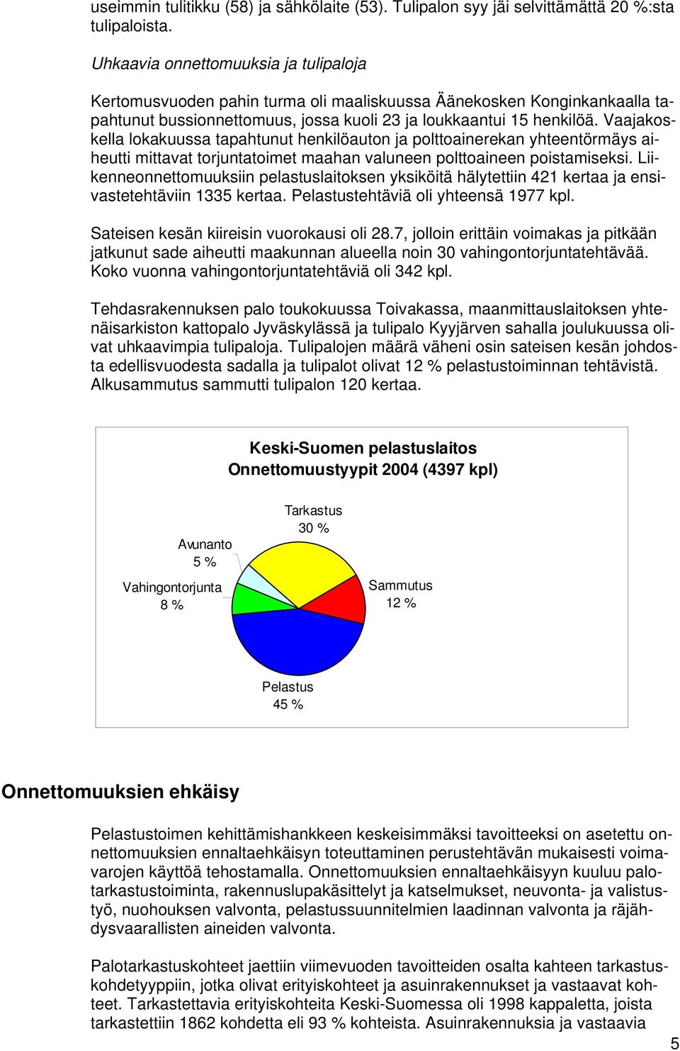 Vaajakoskella lokakuussa tapahtunut henkilöauton ja polttoainerekan yhteentörmäys aiheutti mittavat torjuntatoimet maahan valuneen polttoaineen poistamiseksi.