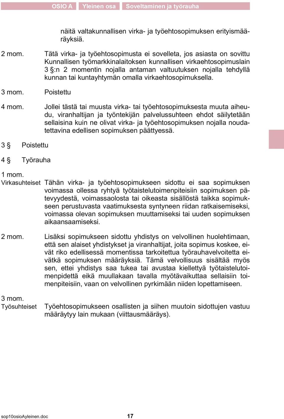 kunnan tai kuntayhtymän omalla virkaehtosopimuksella. 3 mom. Poistettu 4 mom.