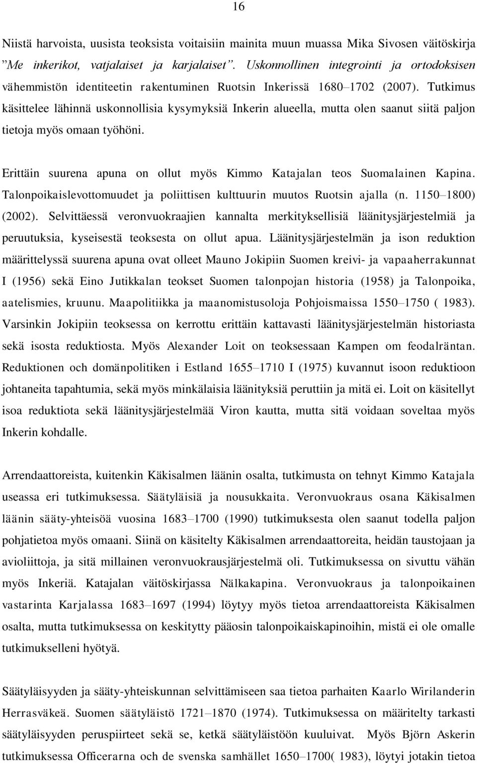 Tutkimus käsittelee lähinnä uskonnollisia kysymyksiä Inkerin alueella, mutta olen saanut siitä paljon tietoja myös omaan työhöni.
