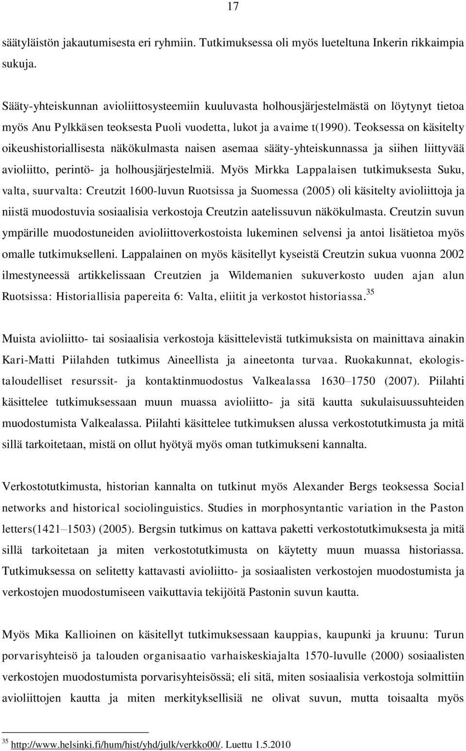 Teoksessa on käsitelty oikeushistoriallisesta näkökulmasta naisen asemaa sääty-yhteiskunnassa ja siihen liittyvää avioliitto, perintö- ja holhousjärjestelmiä.