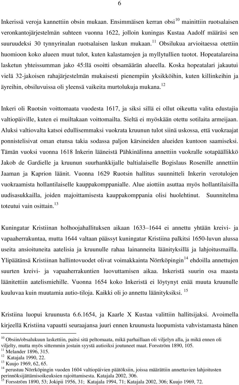 11 Obsilukua arvioitaessa otettiin huomioon koko alueen muut tulot, kuten kalastamojen ja myllytullien tuotot. Hopeatalareina lasketun yhteissumman jako 45:llä osoitti obsamäärän alueella.