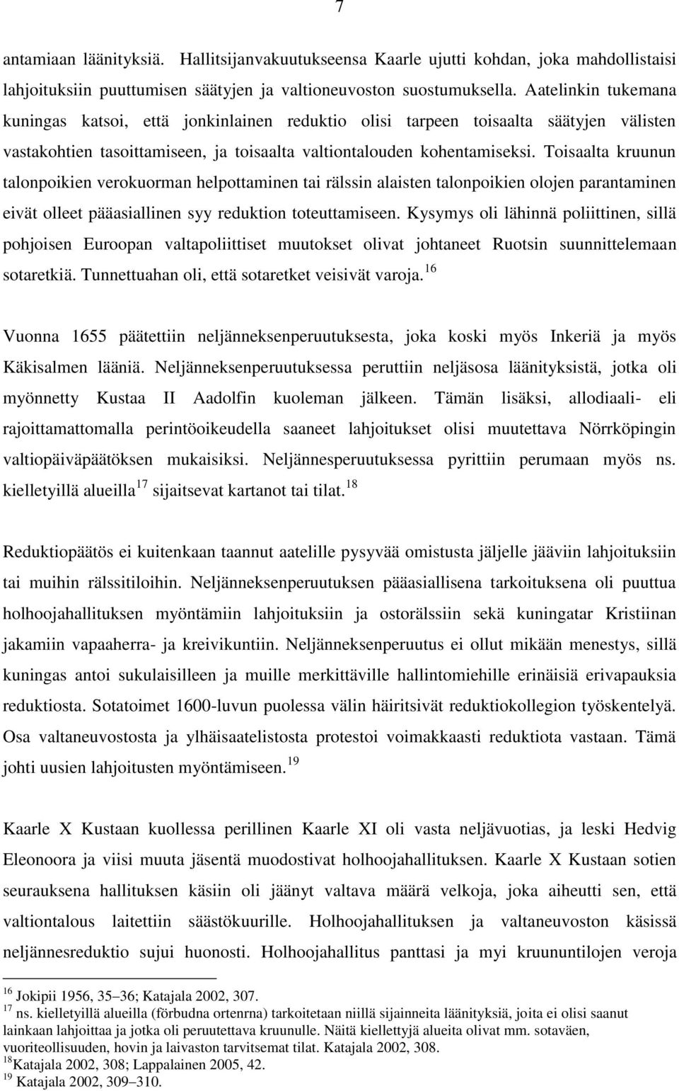 Toisaalta kruunun talonpoikien verokuorman helpottaminen tai rälssin alaisten talonpoikien olojen parantaminen eivät olleet pääasiallinen syy reduktion toteuttamiseen.