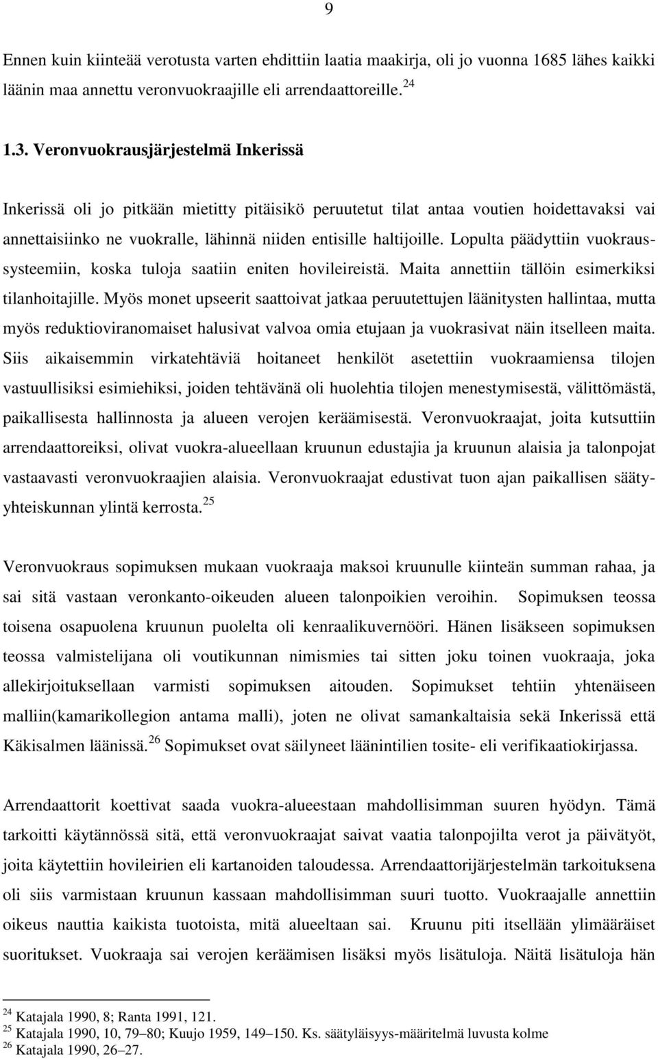 Lopulta päädyttiin vuokraussysteemiin, koska tuloja saatiin eniten hovileireistä. Maita annettiin tällöin esimerkiksi tilanhoitajille.