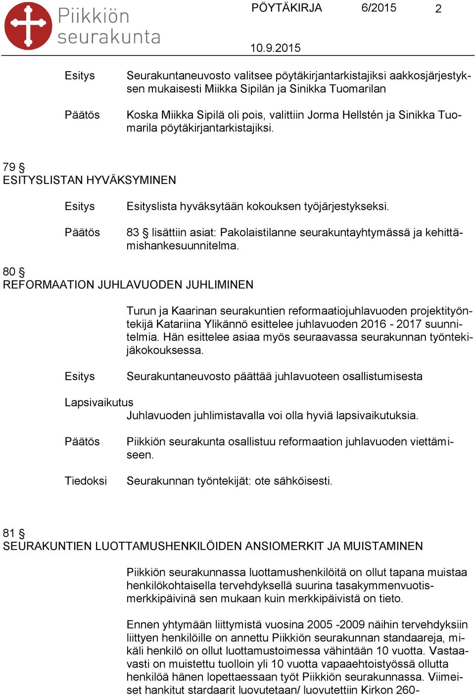 83 lisättiin asiat: Pakolaistilanne seurakuntayhtymässä ja kehittämishankesuunnitelma.