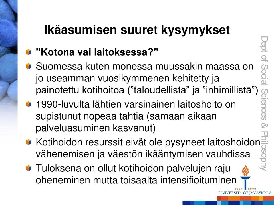 inhimillistä ) 1990-luvulta lähtien varsinainen laitoshoito on supistunut nopeaa tahtia (samaan aikaan palveluasuminen