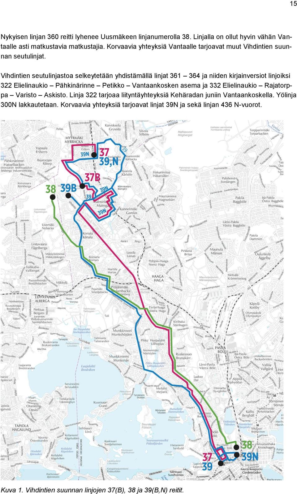 Vihdintien seutulinjastoa selkeytetään yhdistämällä linjat 361 364 ja niiden kirjainversiot linjoiksi 322 Elielinaukio Pähkinärinne Petikko Vantaankosken asema ja