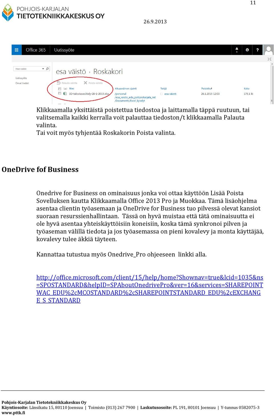 OneDrive fof Business Onedrive for Business on ominaisuus jonka voi ottaa käyttöön Lisää Poista Sovelluksen kautta Klikkaamalla Office 2013 Pro ja Muokkaa.