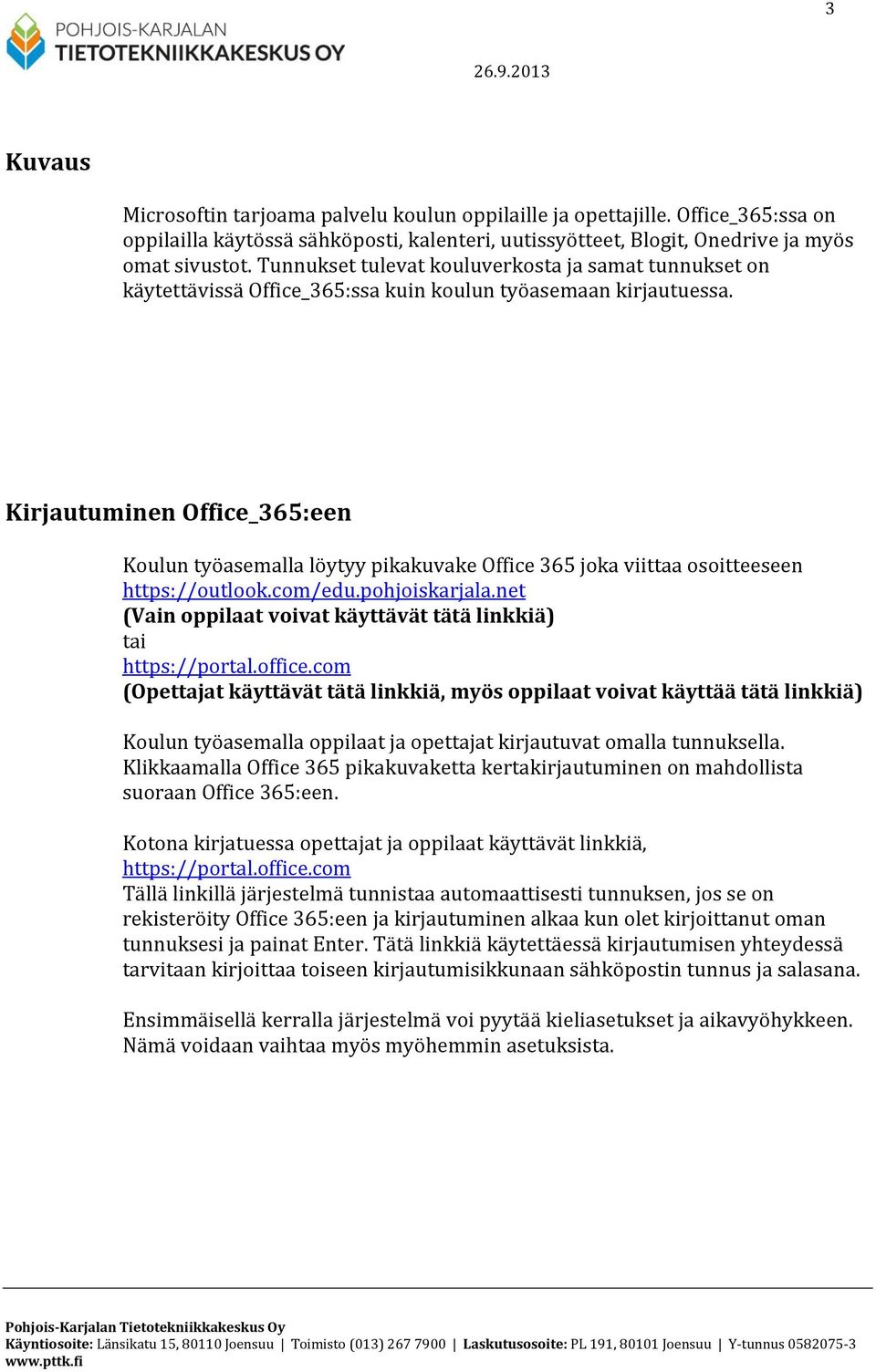 Kirjautuminen Office_365:een Koulun työasemalla löytyy pikakuvake Office 365 joka viittaa osoitteeseen https://outlook.com/edu.pohjoiskarjala.
