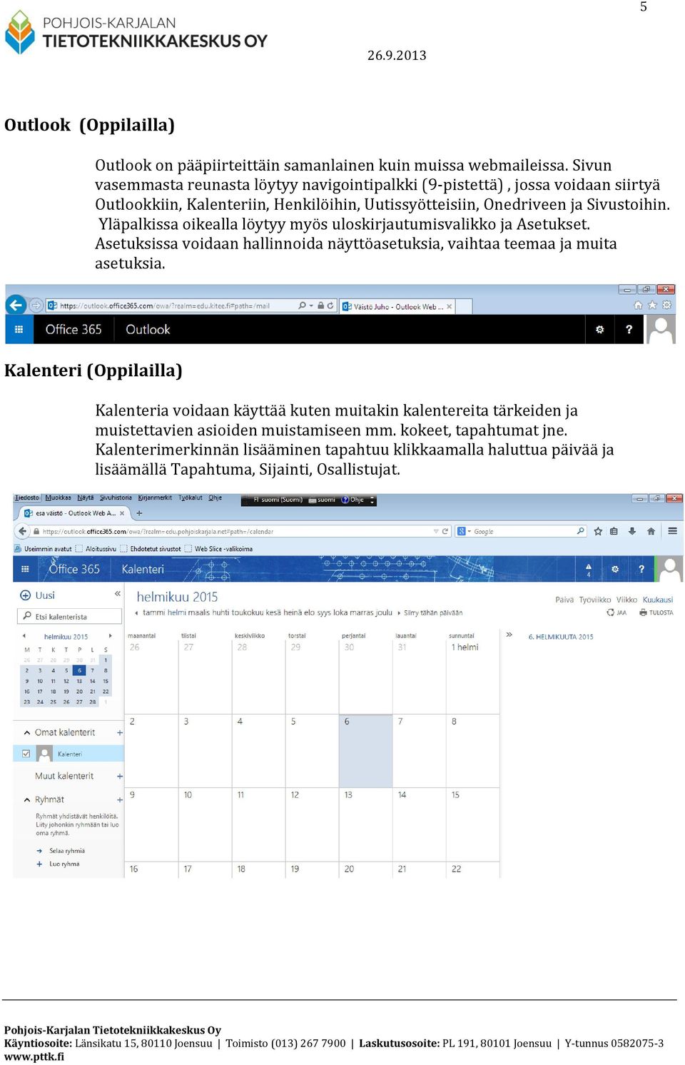 Yläpalkissa oikealla löytyy myös uloskirjautumisvalikko ja Asetukset. Asetuksissa voidaan hallinnoida näyttöasetuksia, vaihtaa teemaa ja muita asetuksia.