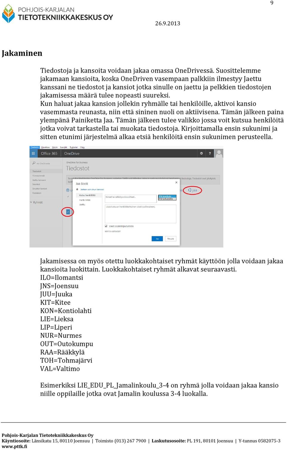 suureksi. Kun haluat jakaa kansion jollekin ryhmälle tai henkilöille, aktivoi kansio vasemmasta reunasta, niin että sininen nuoli on aktiivisena. Tämän jälkeen paina ylempänä Painiketta Jaa.