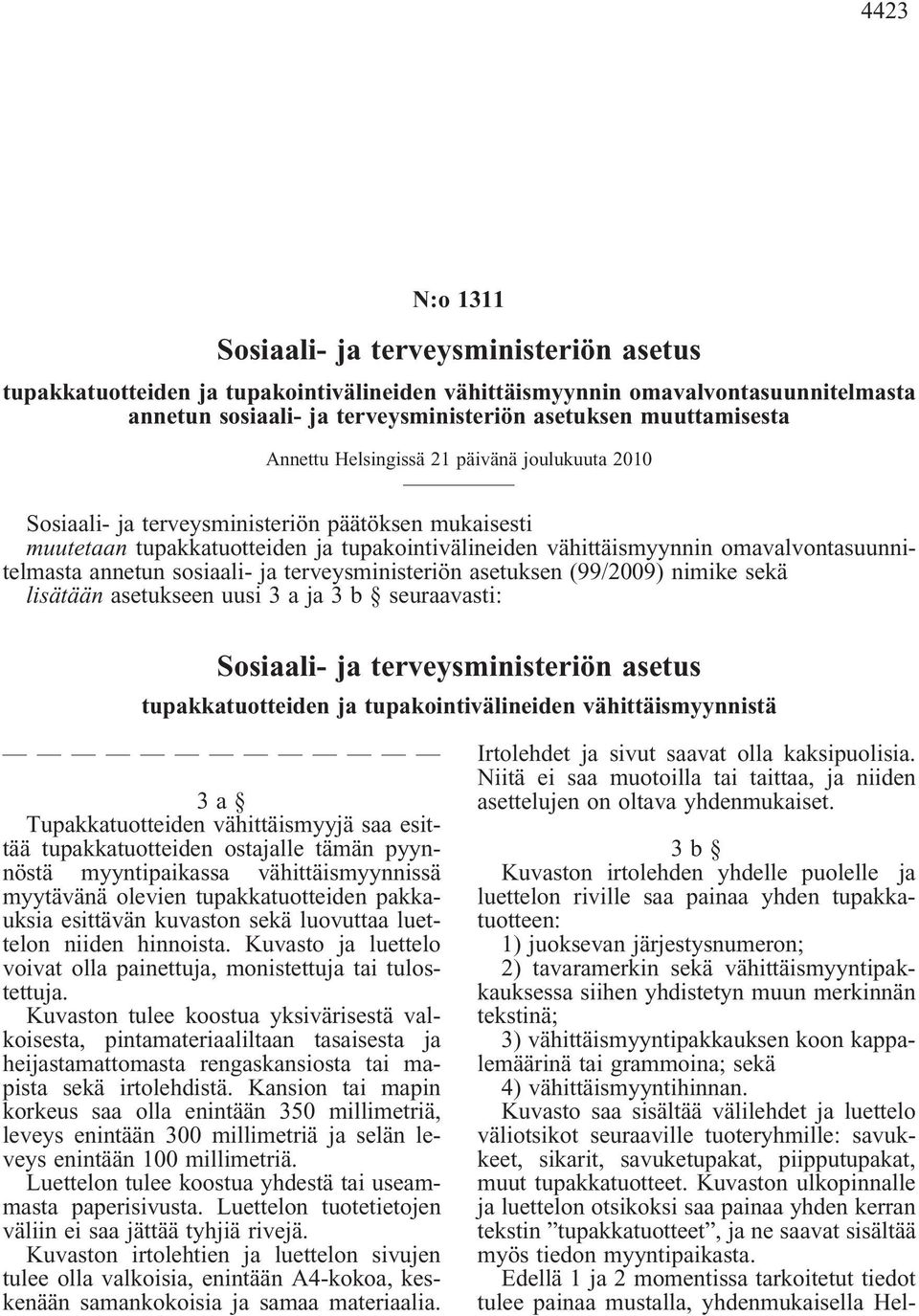omavalvontasuunnitelmasta annetun sosiaali- ja terveysministeriön asetuksen (99/2009) nimike sekä lisätään asetukseen uusi 3 a ja 3 b seuraavasti: Sosiaali- ja terveysministeriön asetus