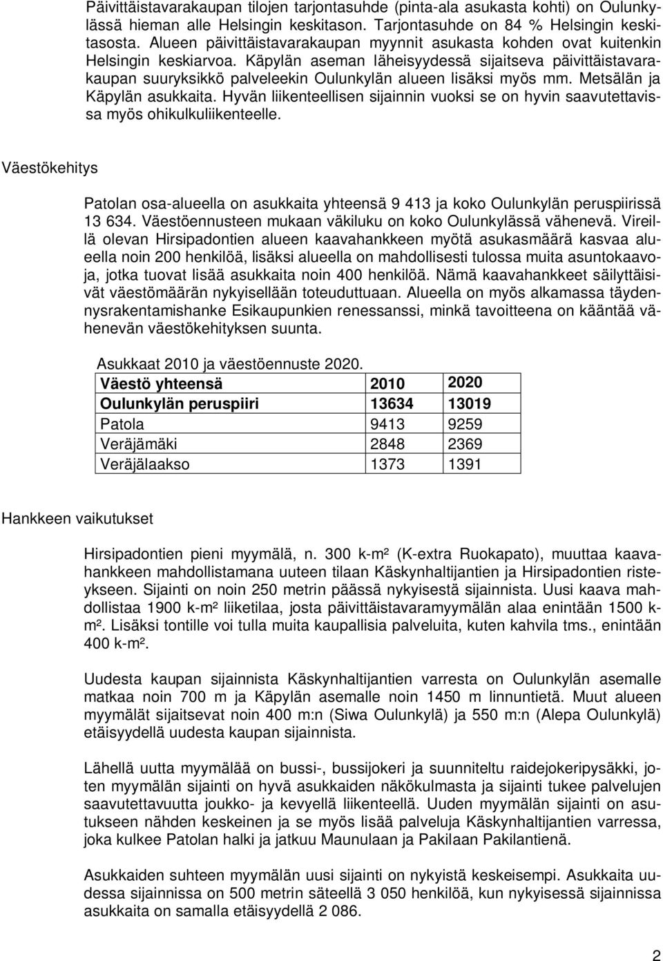 Käpylän aseman läheisyydessä sijaitseva päivittäistavarakaupan suuryksikkö palveleekin Oulunkylän alueen lisäksi myös mm. Metsälän ja Käpylän asukkaita.