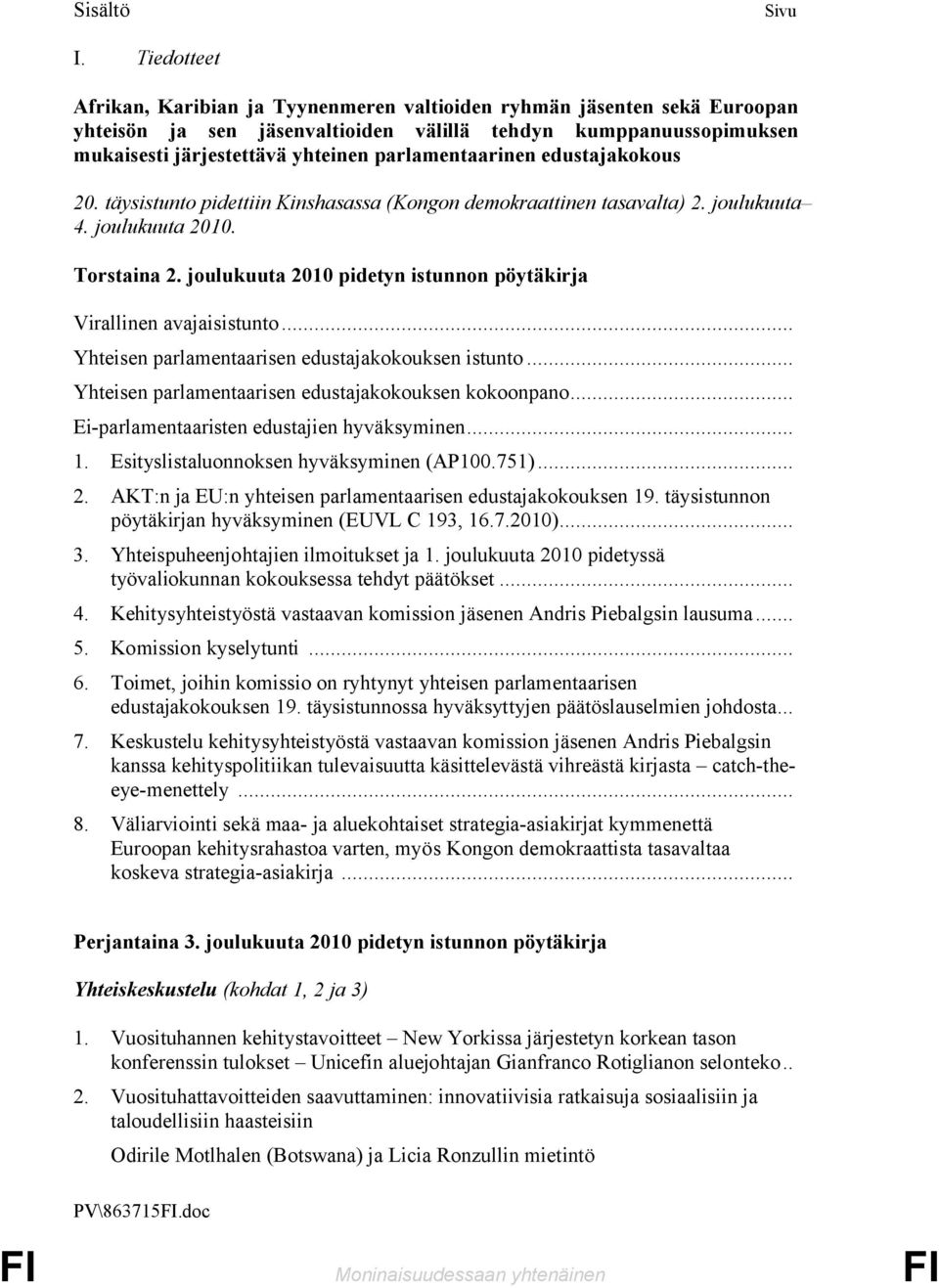 parlamentaarinen edustajakokous 20. täysistunto pidettiin Kinshasassa (Kongon demokraattinen tasavalta) 2. joulukuuta 4. joulukuuta 2010. Torstaina 2.