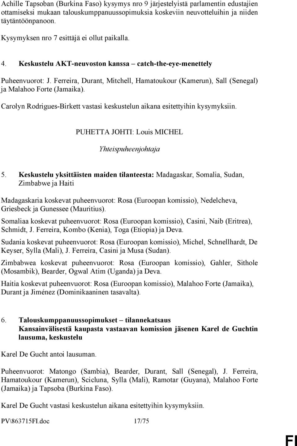 Ferreira, Durant, Mitchell, Hamatoukour (Kamerun), Sall (Senegal) ja Malahoo Forte (Jamaika). Carolyn Rodrigues-Birkett vastasi keskustelun aikana esitettyihin kysymyksiin.