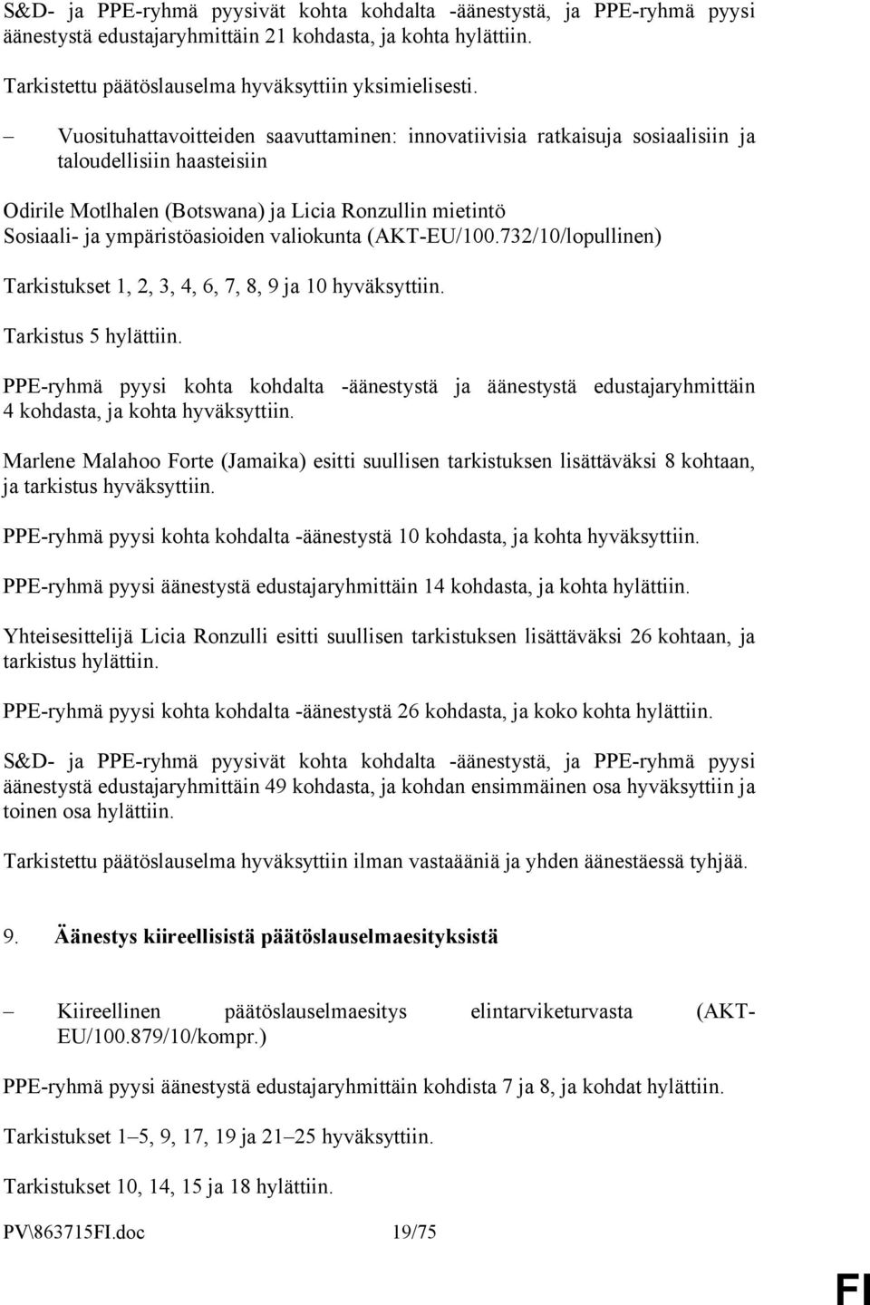 valiokunta (AKT-EU/100.732/10/lopullinen) Tarkistukset 1, 2, 3, 4, 6, 7, 8, 9 ja 10 hyväksyttiin. Tarkistus 5 hylättiin.