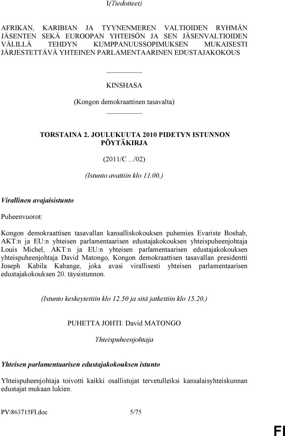 ) Virallinen avajaisistunto Puheenvuorot: Kongon demokraattisen tasavallan kansalliskokouksen puhemies Evariste Boshab, AKT:n ja EU:n yhteisen parlamentaarisen edustajakokouksen yhteispuheenjohtaja