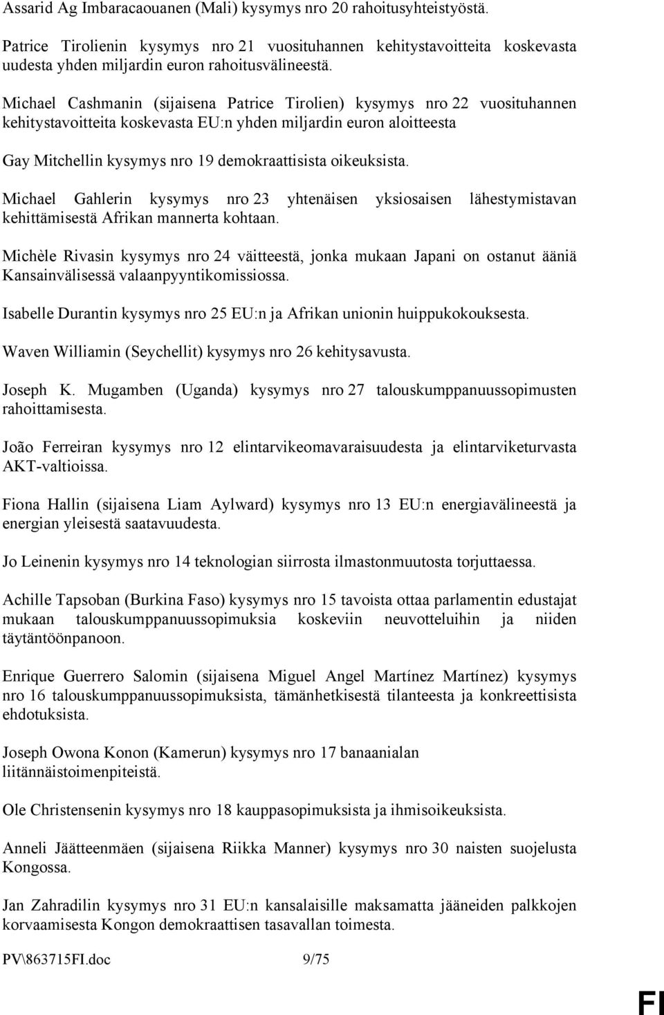 oikeuksista. Michael Gahlerin kysymys nro 23 yhtenäisen yksiosaisen lähestymistavan kehittämisestä Afrikan mannerta kohtaan.