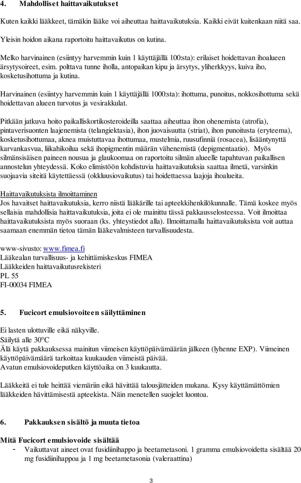 polttava tunne iholla, antopaikan kipu ja ärsytys, yliherkkyys, kuiva iho, kosketusihottuma ja kutina.