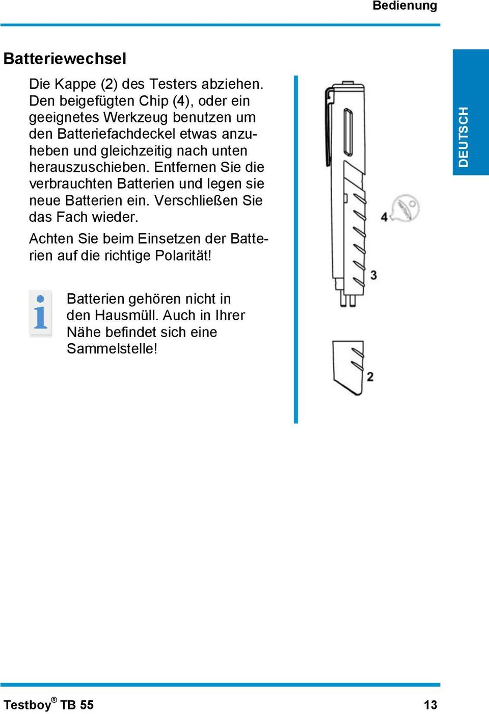 nach unten herauszuschieben. Entfernen Sie die verbrauchten Batterien und legen sie neue Batterien ein.