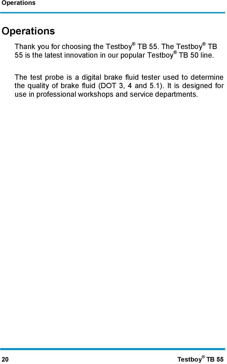 The test probe is a digital brake fluid tester used to determine the quality of brake