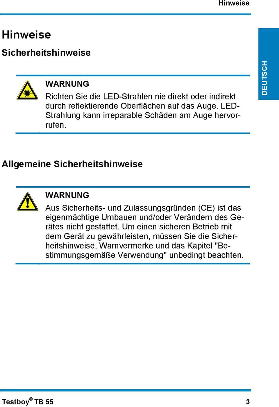 Allgemeine Sicherheitshinweise WARNUNG Aus Sicherheits- und Zulassungsgründen (CE) ist das eigenmächtige Umbauen und/oder Verändern des