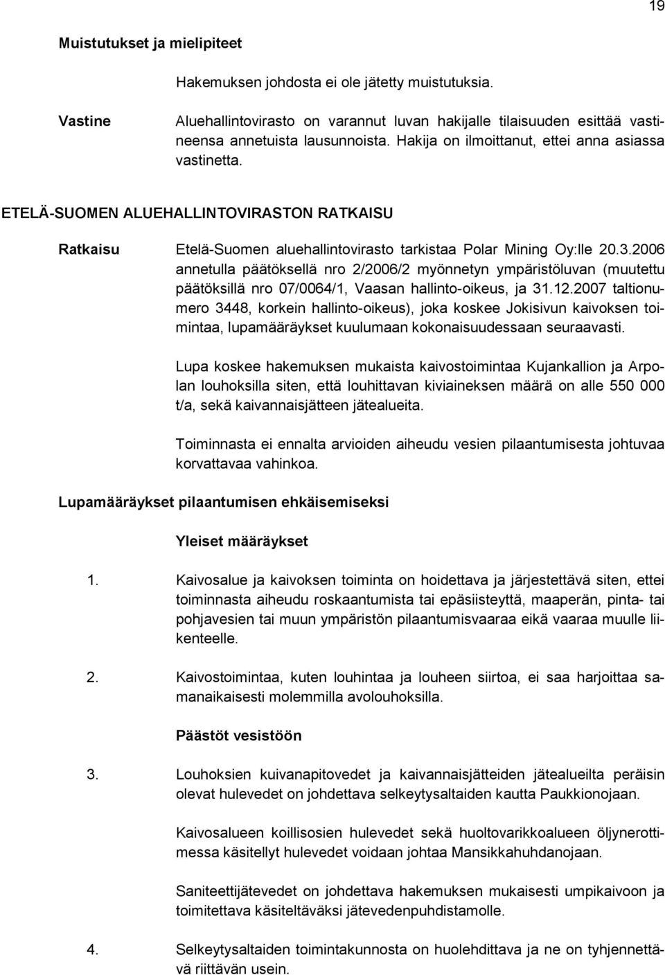 2006 annetulla päätöksellä nro 2/2006/2 myönnetyn ympäristöluvan (muutettu päätöksillä nro 07/0064/1, Vaasan hallinto-oikeus, ja 31.12.