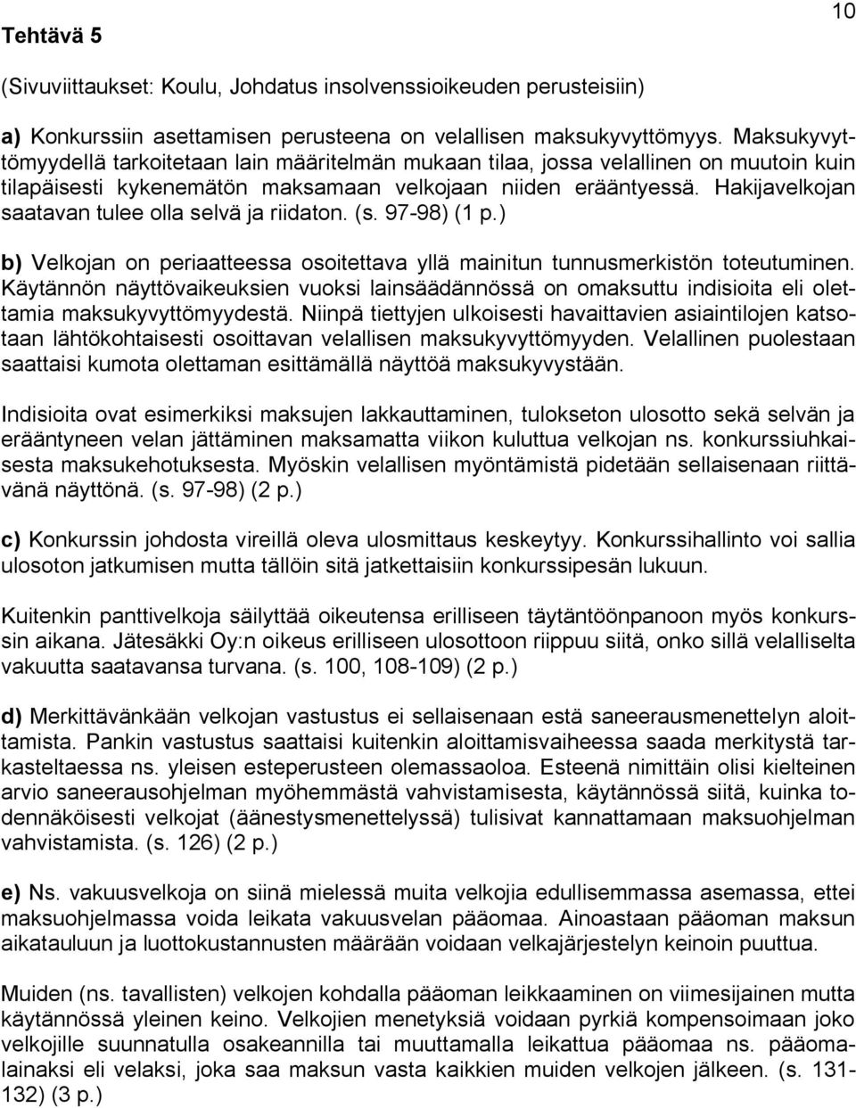 Hakijavelkojan saatavan tulee olla selvä ja riidaton. (s. 97-98) (1 p.) b) Velkojan on periaatteessa osoitettava yllä mainitun tunnusmerkistön toteutuminen.