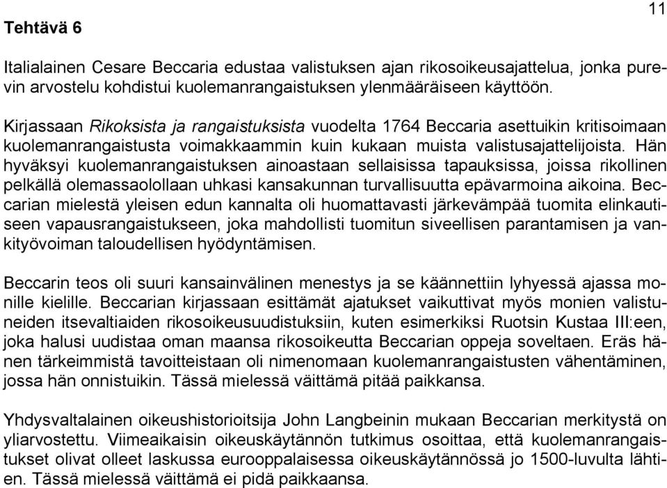 Hän hyväksyi kuolemanrangaistuksen ainoastaan sellaisissa tapauksissa, joissa rikollinen pelkällä olemassaolollaan uhkasi kansakunnan turvallisuutta epävarmoina aikoina.