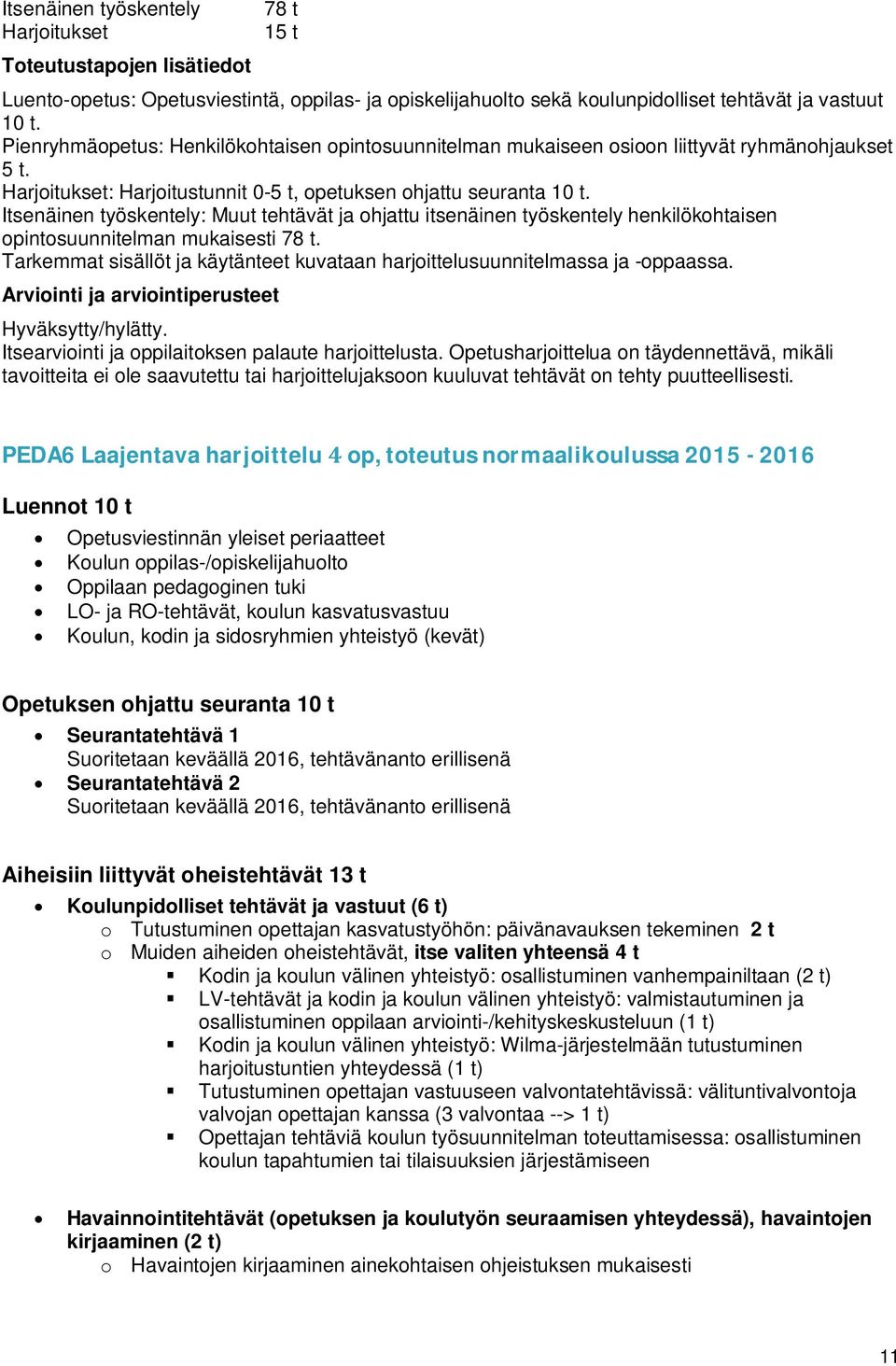 Itsenäinen työskentely: Muut tehtävät ja ohjattu itsenäinen työskentely henkilökohtaisen opintosuunnitelman mukaisesti 78 t.