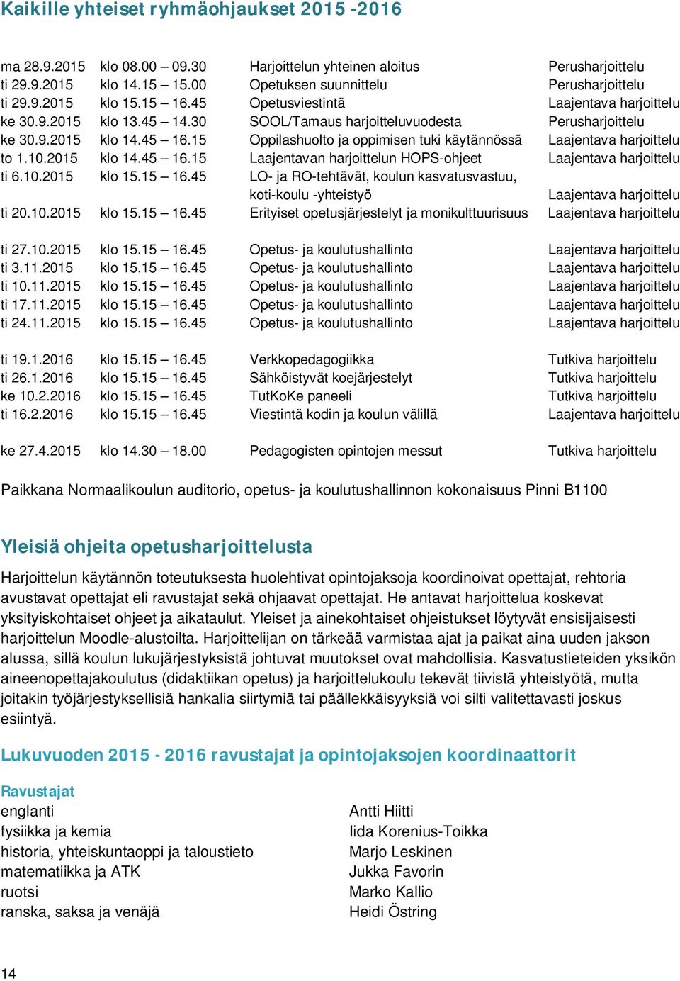 15 Oppilashuolto ja oppimisen tuki käytännössä Laajentava harjoittelu to 1.10.2015 klo 14.45 16.15 Laajentavan harjoittelun HOPS-ohjeet Laajentava harjoittelu ti 6.10.2015 klo 15.15 16.