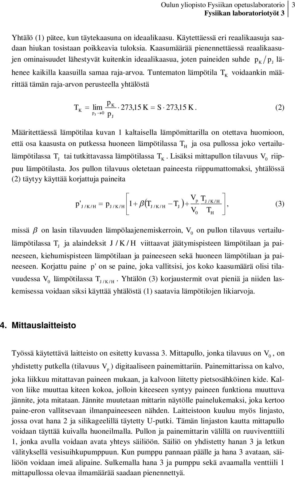 untematon lämötila voidaankin määrittää tämän raja-arvon erusteella yhtälöstä lim 273,15 S 273,15.