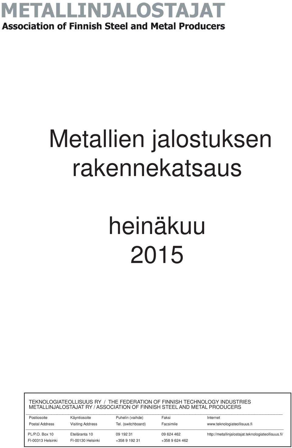 Internet Postal Address Visiting Address Tel. (switchboard) Facsimile www.teknologiateollisuus.fi PL/P.O.