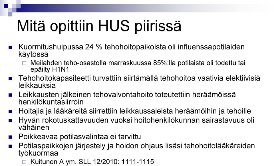 heräämöissä henkilökuntasiirroin Hoitajia ja lääkäreitä siirrettiin leikkaussaleista heräämöihin ja tehoille Hyvän rokotuskattavuuden vuoksi hoitohenkilökunnan