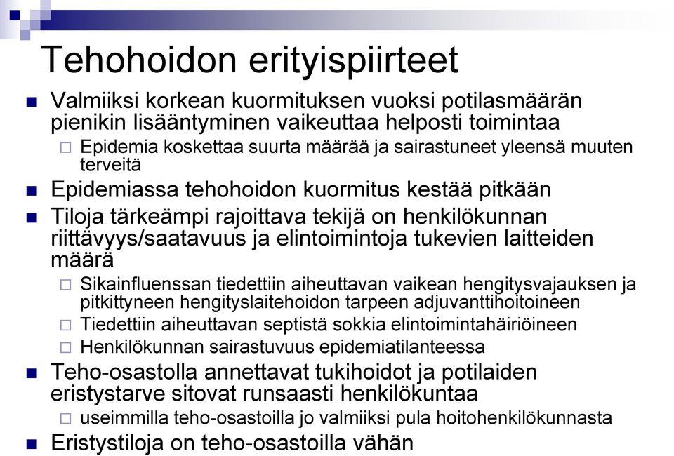 tiedettiin aiheuttavan vaikean hengitysvajauksen ja pitkittyneen hengityslaitehoidon tarpeen adjuvanttihoitoineen Tiedettiin aiheuttavan septistä sokkia elintoimintahäiriöineen Henkilökunnan