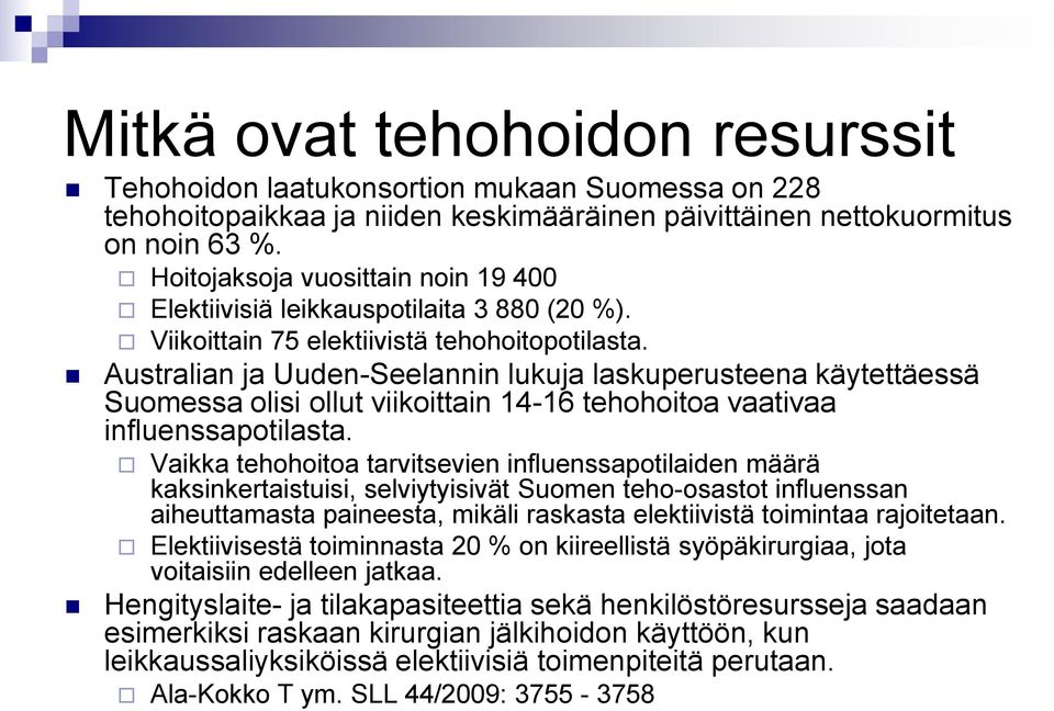 Australian ja Uuden-Seelannin lukuja laskuperusteena käytettäessä Suomessa olisi ollut viikoittain 14-16 tehohoitoa vaativaa influenssapotilasta.