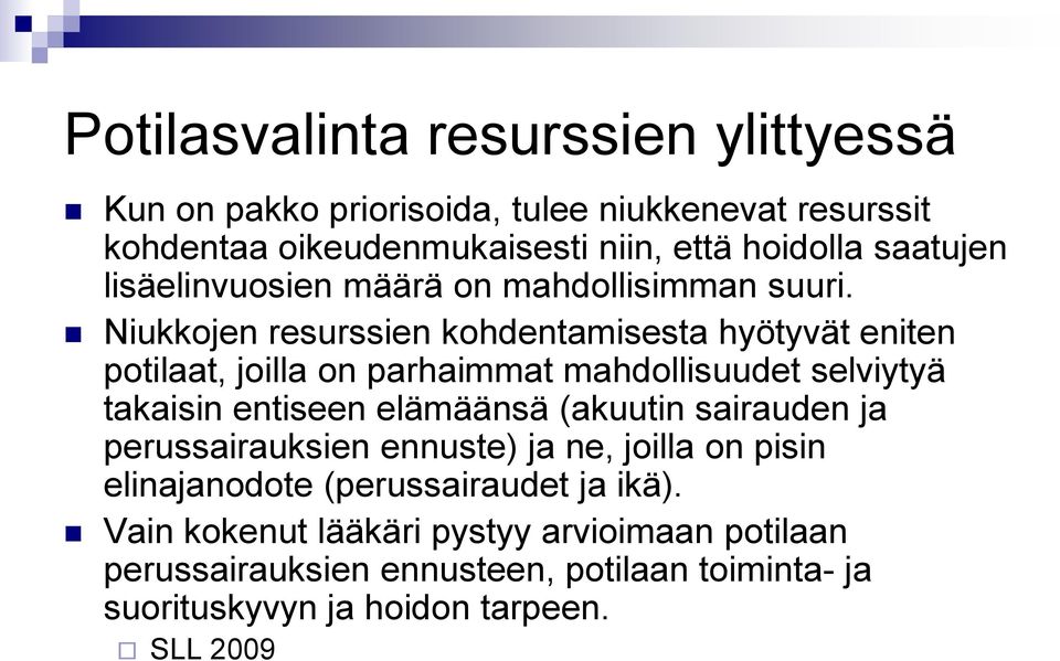 Niukkojen resurssien kohdentamisesta hyötyvät eniten potilaat, joilla on parhaimmat mahdollisuudet selviytyä takaisin entiseen elämäänsä (akuutin