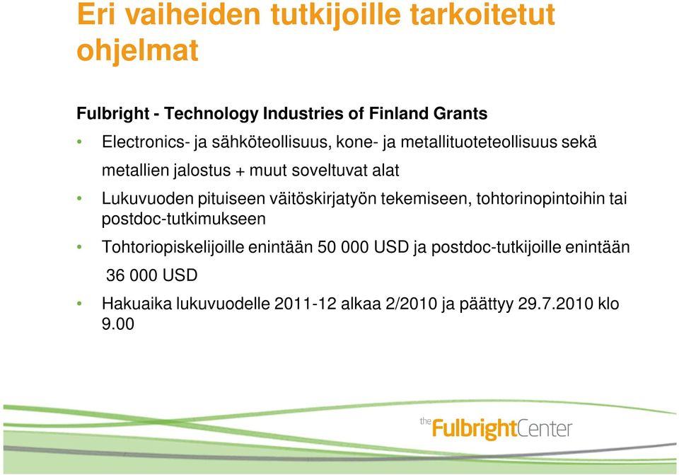 pituiseen väitöskirjatyön tekemiseen, tohtorinopintoihin tai postdoc-tutkimukseen Tohtoriopiskelijoille enintään 50