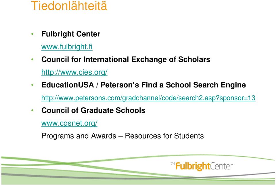 org/ EducationUSA / Peterson s Find a School Search Engine http://www.petersons.