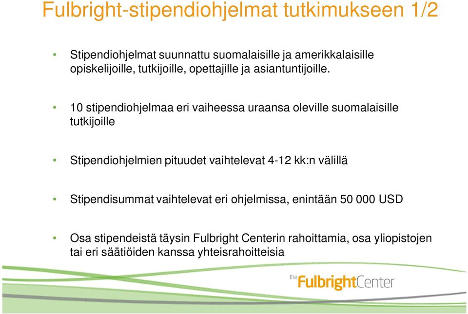 10 stipendiohjelmaa eri vaiheessa uraansa oleville suomalaisille tutkijoille Stipendiohjelmien pituudet vaihtelevat 4-12