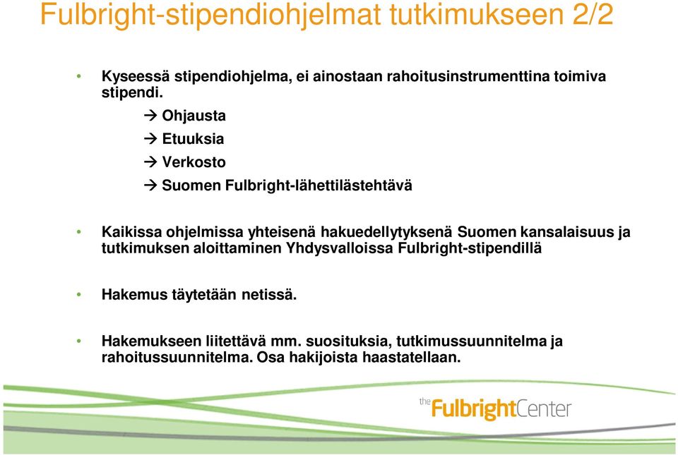 Ohjausta Etuuksia Verkosto Suomen Fulbright-lähettilästehtävä Kaikissa ohjelmissa yhteisenä hakuedellytyksenä