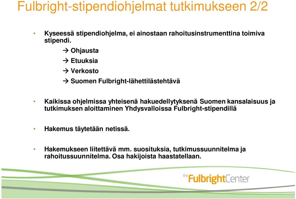 Ohjausta Etuuksia Verkosto Suomen Fulbright-lähettilästehtävä Kaikissa ohjelmissa yhteisenä hakuedellytyksenä