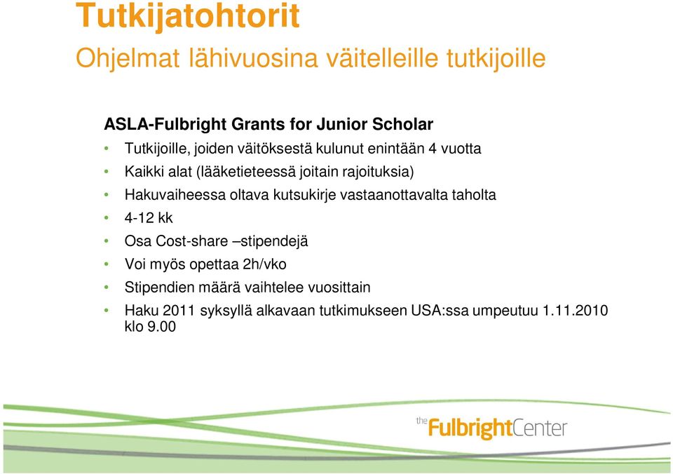 Hakuvaiheessa oltava kutsukirje vastaanottavalta taholta 4-12 kk Osa Cost-share stipendejä Voi myös opettaa