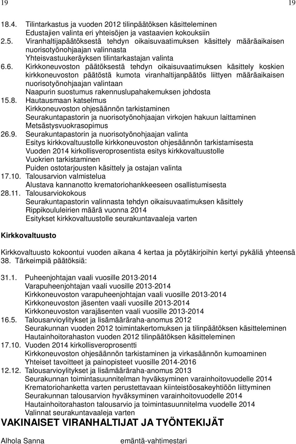 6. Kirkkoneuvoston päätöksestä tehdyn oikaisuvaatimuksen käsittely koskien kirkkoneuvoston päätöstä kumota viranhaltijanpäätös liittyen määräaikaisen nuorisotyönohjaajan valintaan Naapurin suostumus