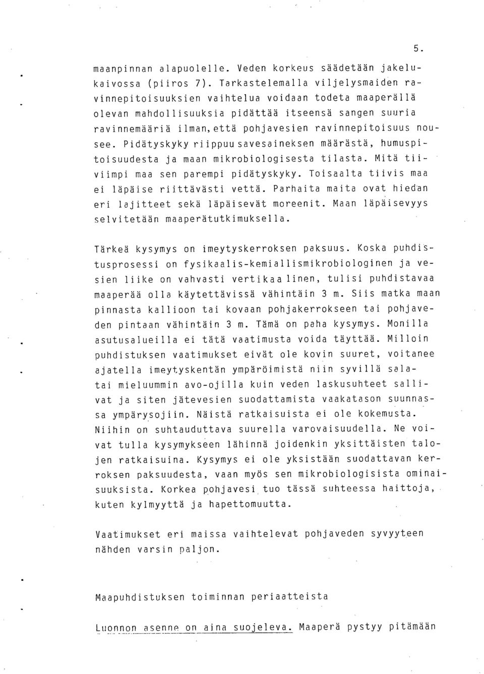 nousee. Pidätyskyky riippuu savesaineksen määrästä, humuspitoisuudesta ja maan mikrobiologisesta tilasta. Mitä tiiviimpi maa sen parempi pidätyskyky. Toisaalta tiivis maa ei läpäise riittävästi vettä.